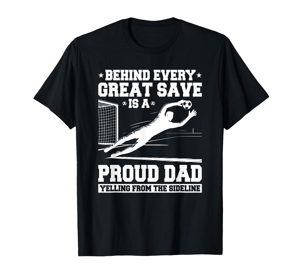 Behind Every Great Save Is Dad T-Shirt - Aesthetic Graphic Men Women - T-Shirt, Sweatshirt, Hoodie