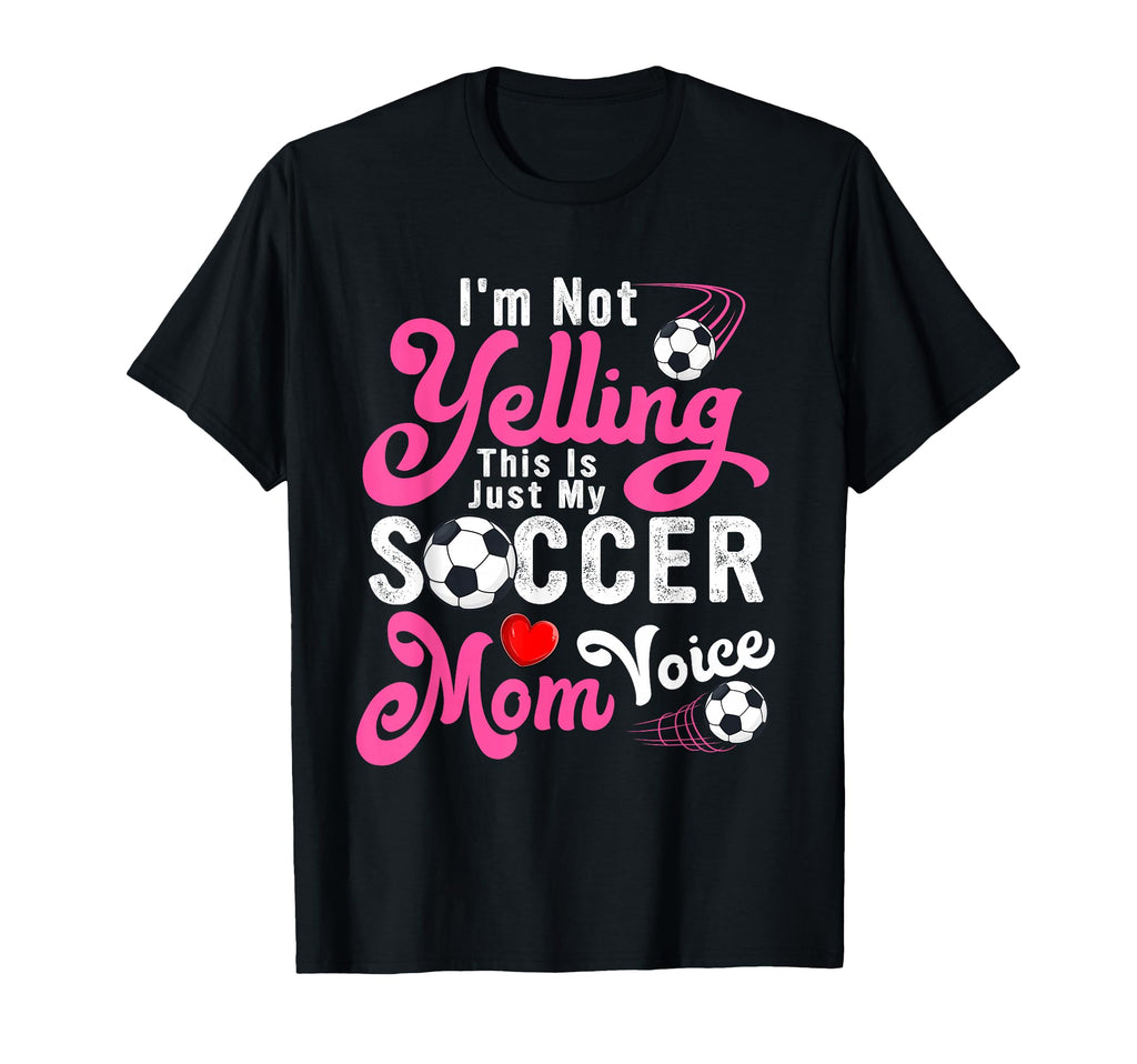 Im Not Yelling This Is My Soccer Mom T-Shirt - Novelty Apparel Men Women - T-Shirt, Sweatshirt, Hoodie