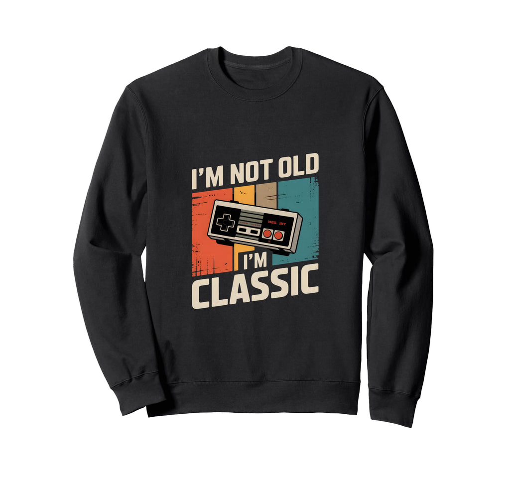 Funny Gaming Im Not Old Im Sweatshirt - Fun Novelty Design Men Women - T-Shirt, Sweatshirt, Hoodie