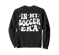 My Soccer Era Funny Soccer Team Sweatshirt - Fun Novelty Design for Adults - T-Shirt, Sweatshirt, Hoodie