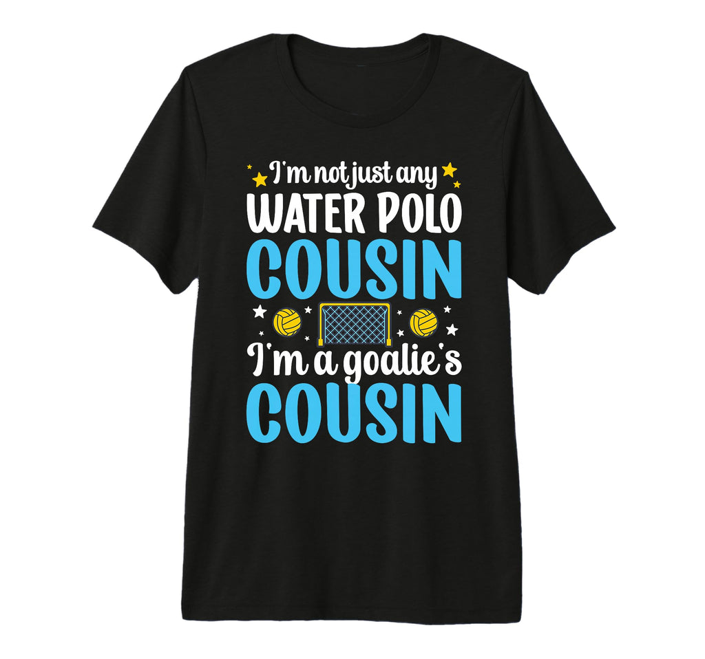 Im Water Polo Goalie Cousin Water Polo T-Shirt - Unique Graphic for Adults - T-Shirt, Sweatshirt, Hoodie