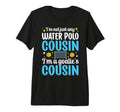Im Water Polo Goalie Cousin Water Polo T-Shirt - Unique Graphic for Adults - T-Shirt, Sweatshirt, Hoodie