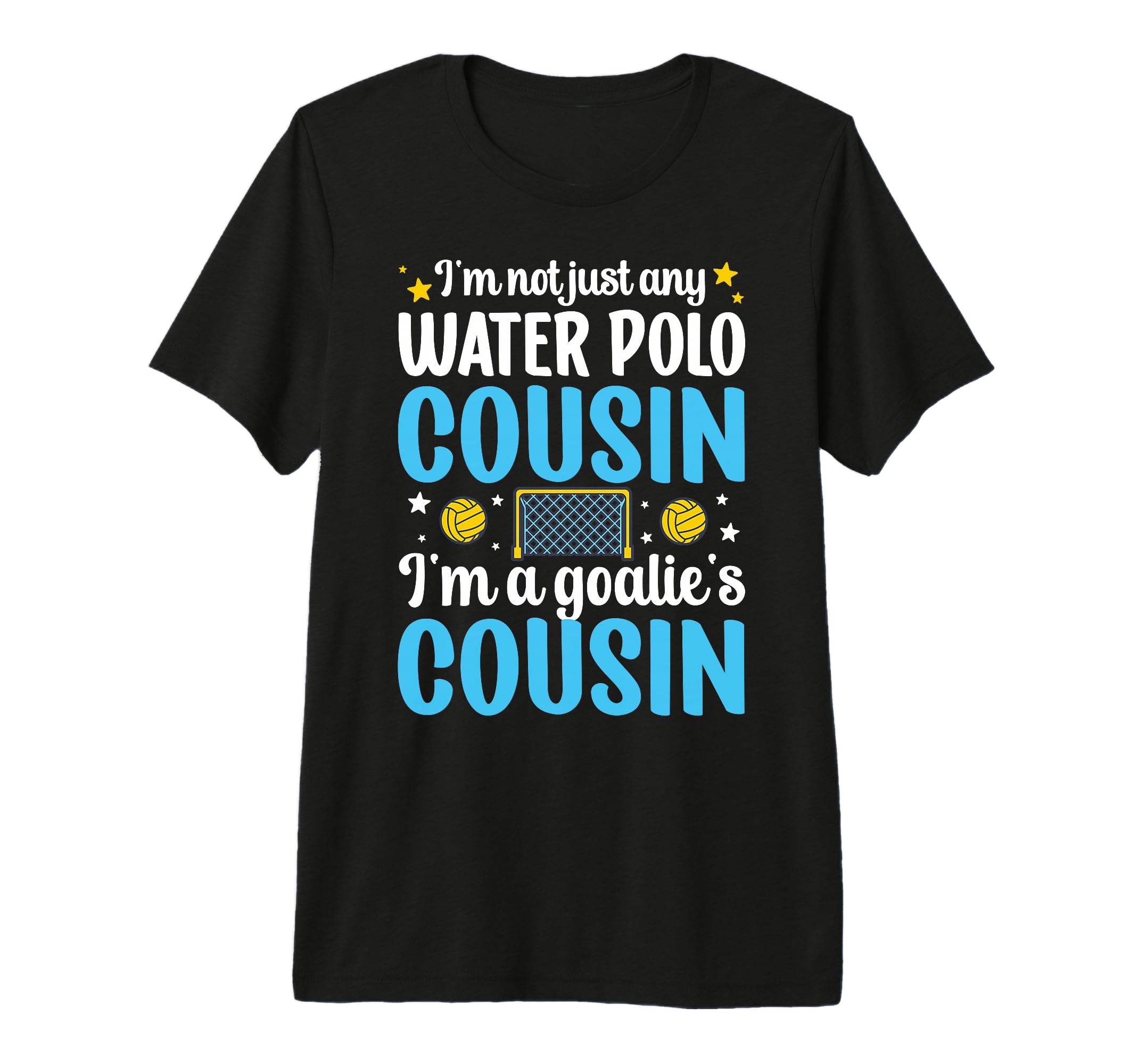 Im Water Polo Goalie Cousin Water Polo T-Shirt - Unique Graphic for Adults - T-Shirt, Sweatshirt, Hoodie