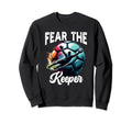 Fear Soccer Keeper Goalkeeper Sweatshirt - Casual Everyday Wear Unisex - T-Shirt, Sweatshirt, Hoodie