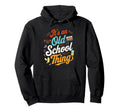 Its Old School Thing 70S 80S 90S Hoodie - Novelty Apparel Men Women - T-Shirt, Sweatshirt, Hoodie