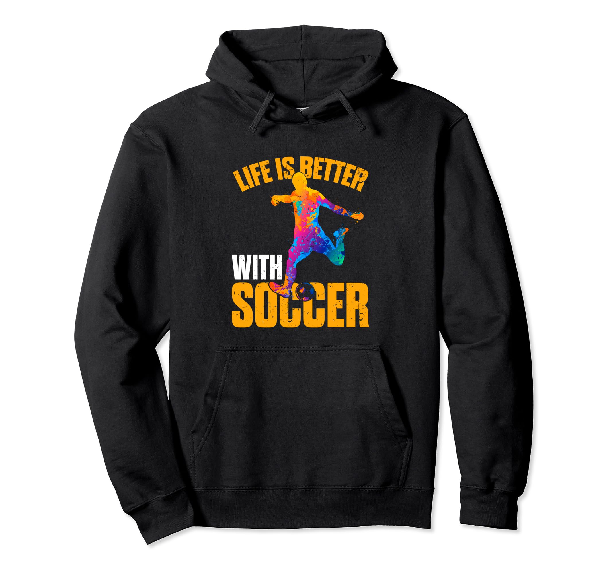 Life Is Better Soccer Funny Hoodie - Casual Everyday Wear Unisex - T-Shirt, Sweatshirt, Hoodie