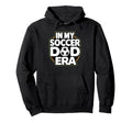 My Soccer Dad Era Funny Soccer Dad Hoodie - Minimalist Print Men Women - T-Shirt, Sweatshirt, Hoodie