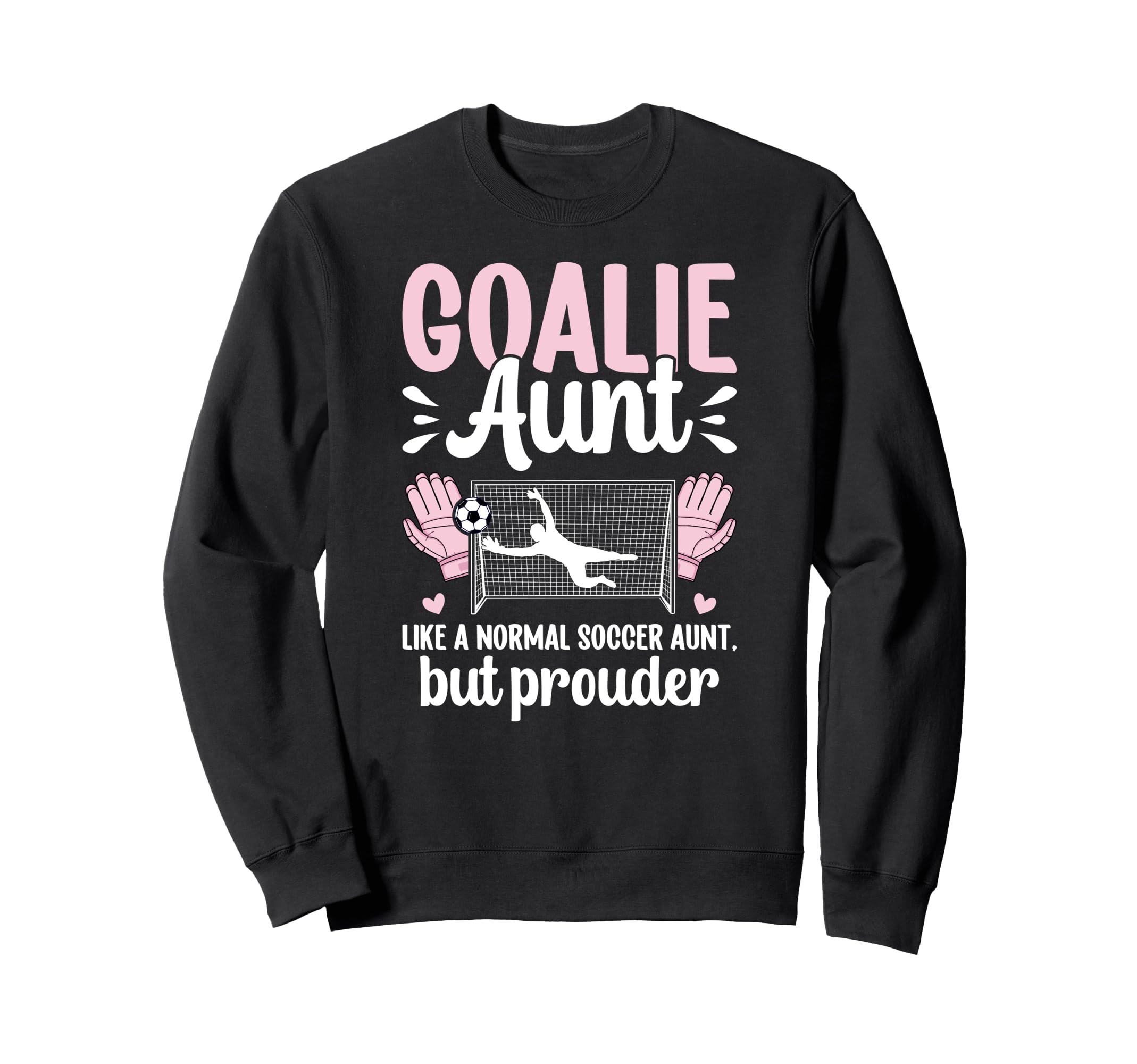 Soccer Goalie Aunt Soccer Keeper Aunt Sweatshirt - Trendy Graphic Unisex - T-Shirt, Sweatshirt, Hoodie