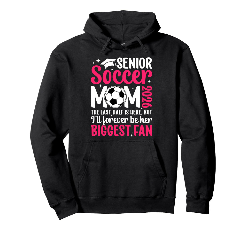 Soccer Senior Mom 2026 Proud Soccer Hoodie - Fun Novelty Design Men Women - T-Shirt, Sweatshirt, Hoodie