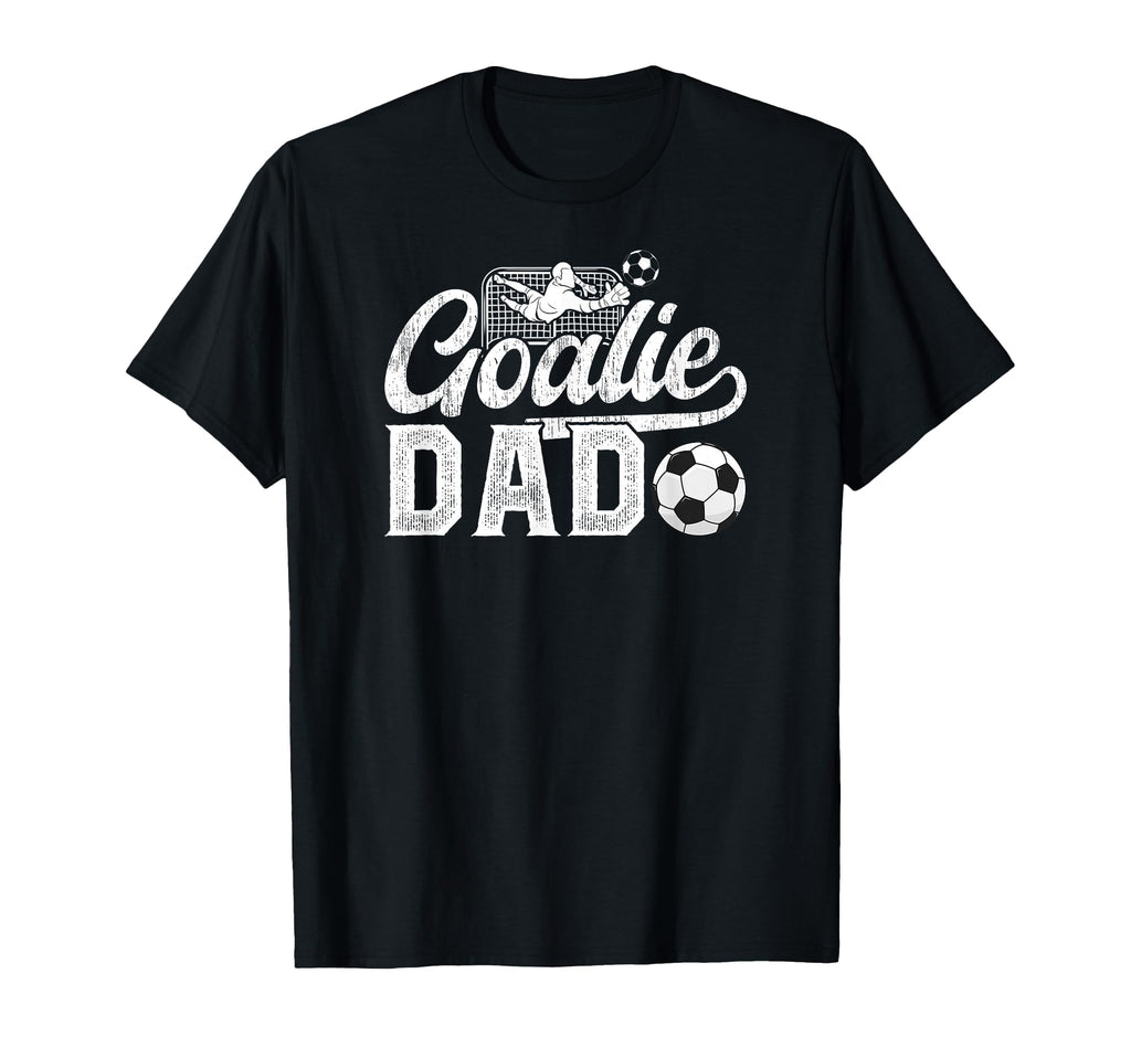 Soccer Goalie Dad Soccer T-Shirt - Casual Everyday Wear Men Women - T-Shirt, Sweatshirt, Hoodie