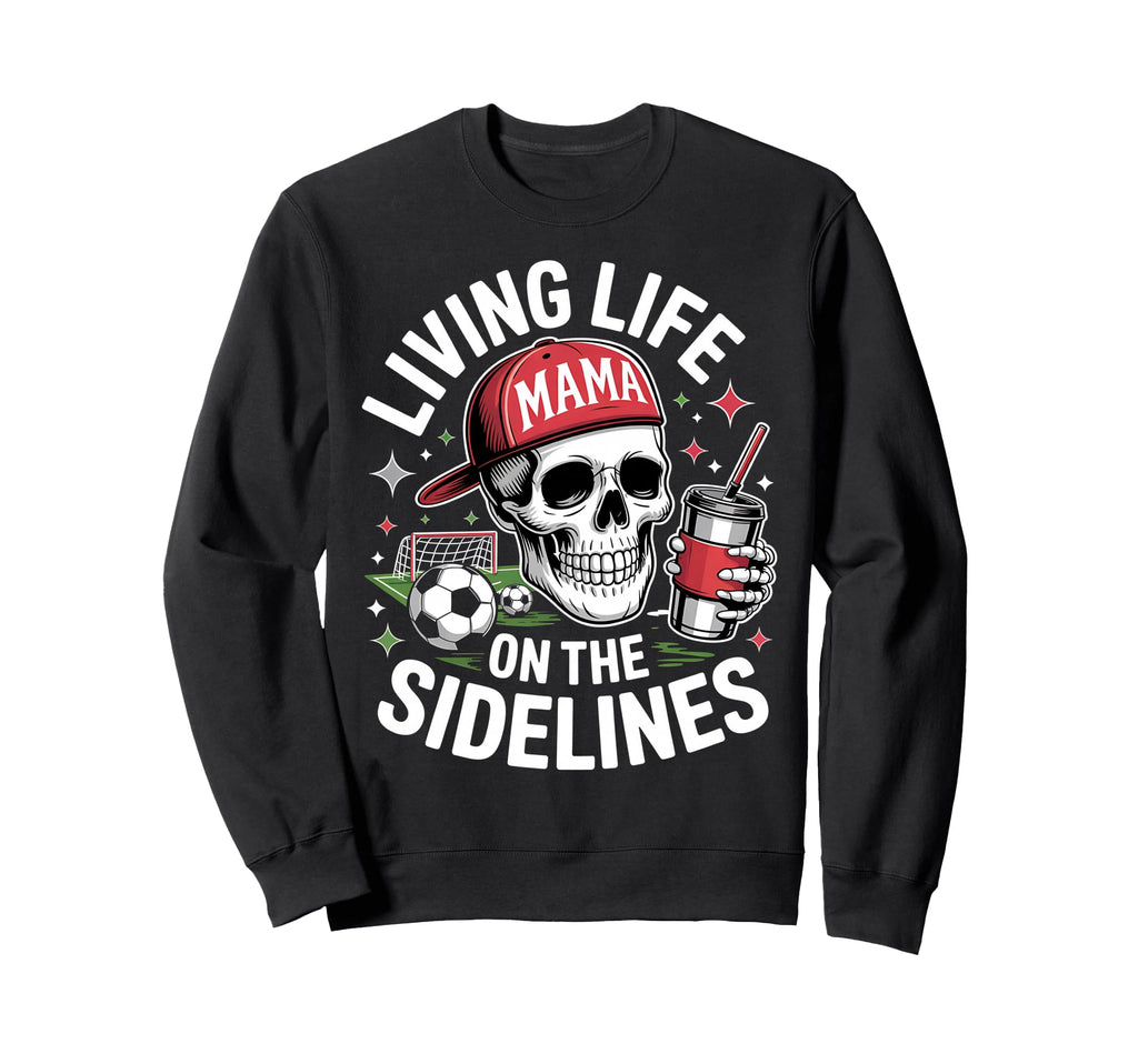 Soccer Mama Living Life Sidelines Sweatshirt - Trendy Graphic for Adults - T-Shirt, Sweatshirt, Hoodie