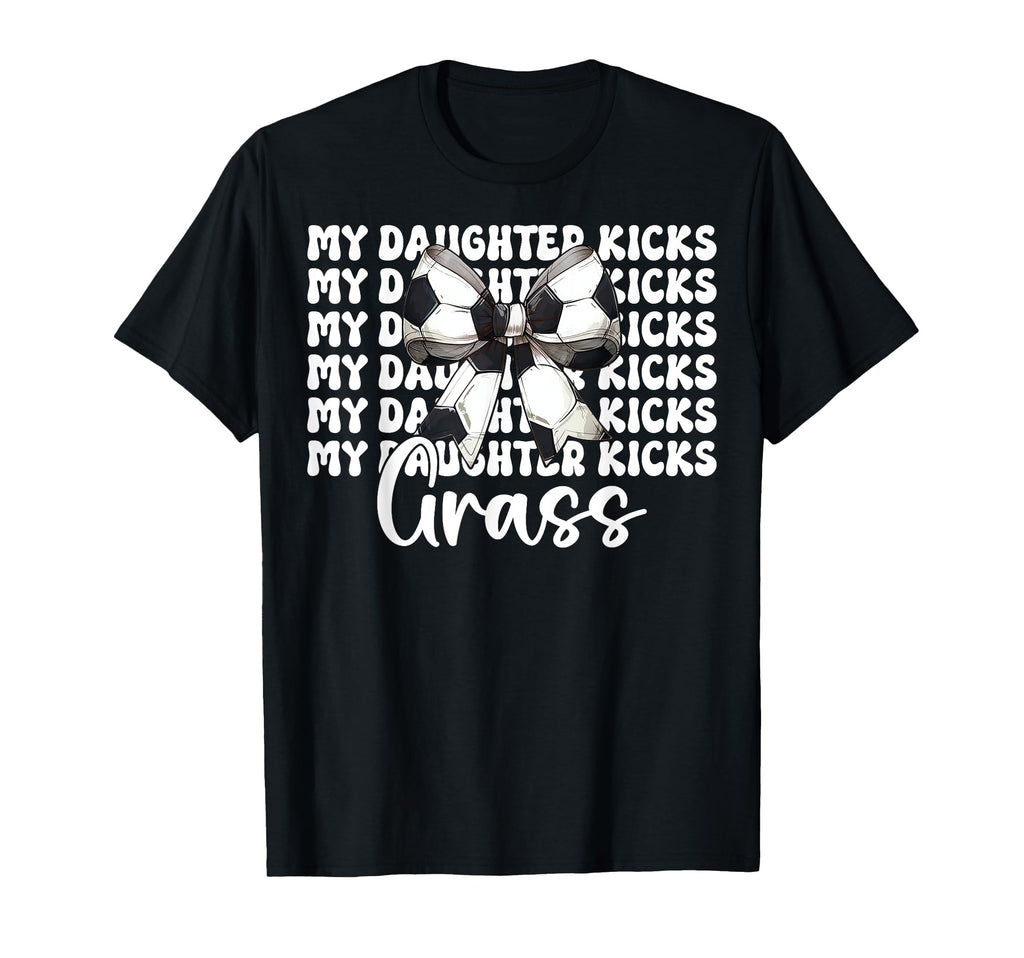 My Daughter Kicks Grass Soccer Mom T-Shirt - Aesthetic Graphic Men Women - T-Shirt, Sweatshirt, Hoodie