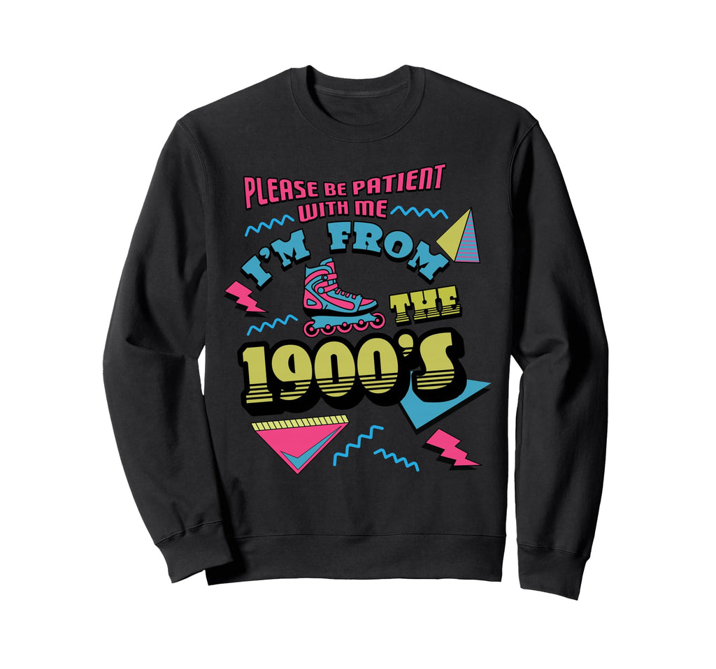 Please Be Patient Im From 1900S Sweatshirt - Aesthetic Graphic Unisex - T-Shirt, Sweatshirt, Hoodie