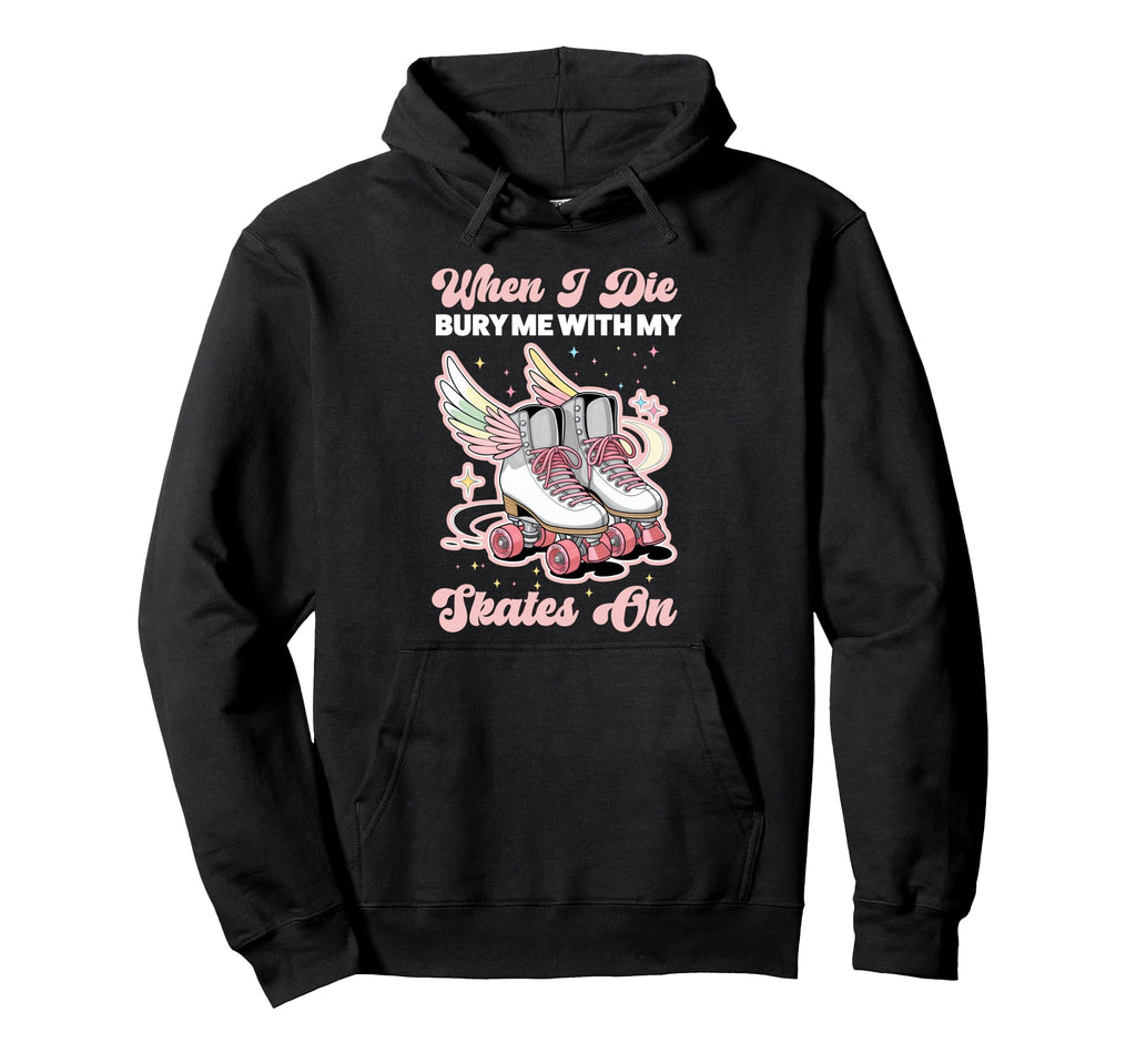 Roller Skating Skate 1970S When I Die Bury Hoodie - Graphic Print Unisex - T-Shirt, Sweatshirt, Hoodie