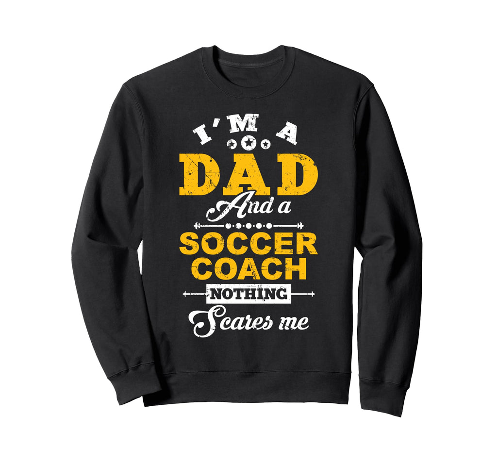 Im Dad And Soccer Coach Happy Sweatshirt - Novelty Apparel Men Women - T-Shirt, Sweatshirt, Hoodie