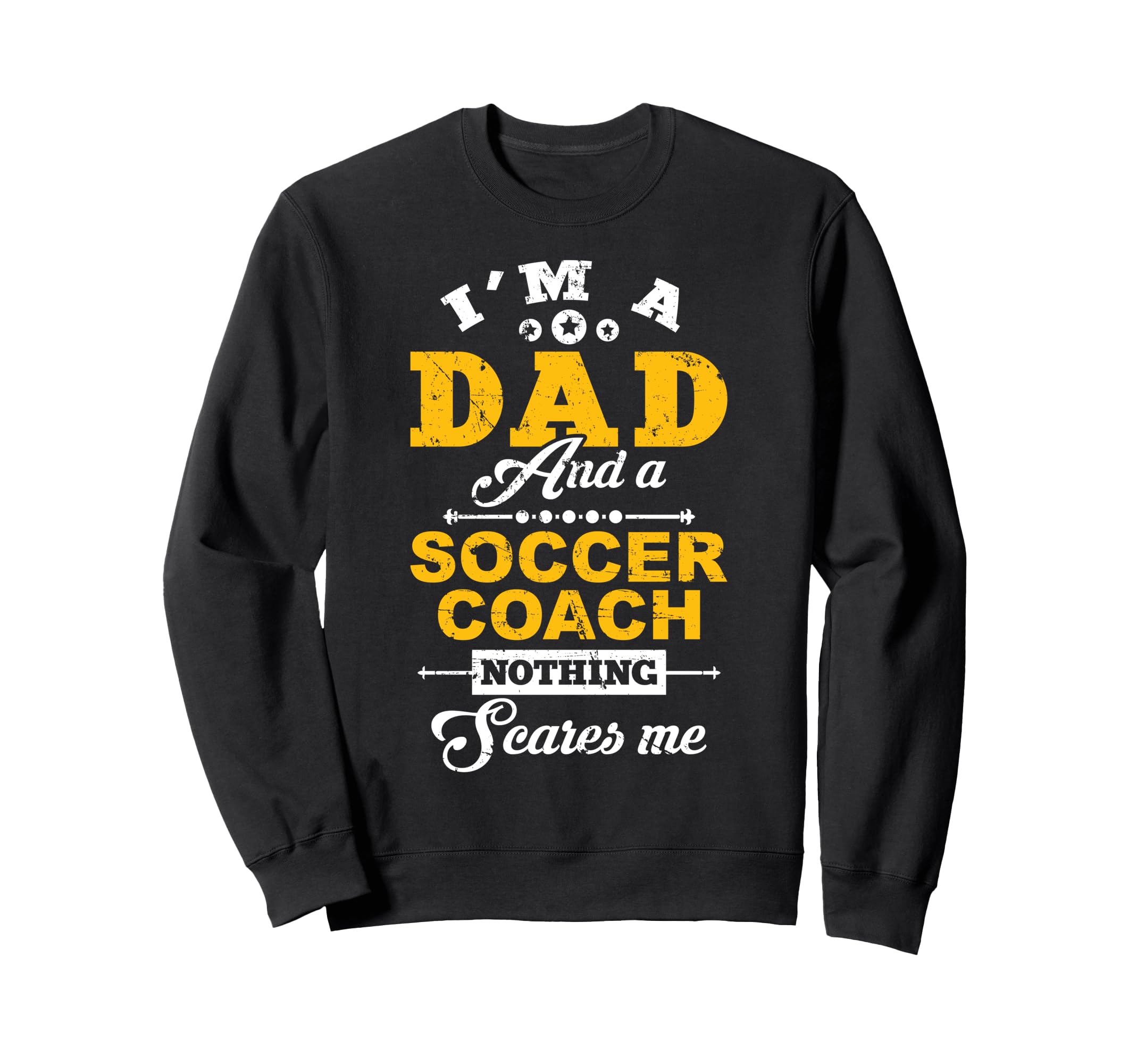 Im Dad And Soccer Coach Happy Sweatshirt - Novelty Apparel Men Women - T-Shirt, Sweatshirt, Hoodie