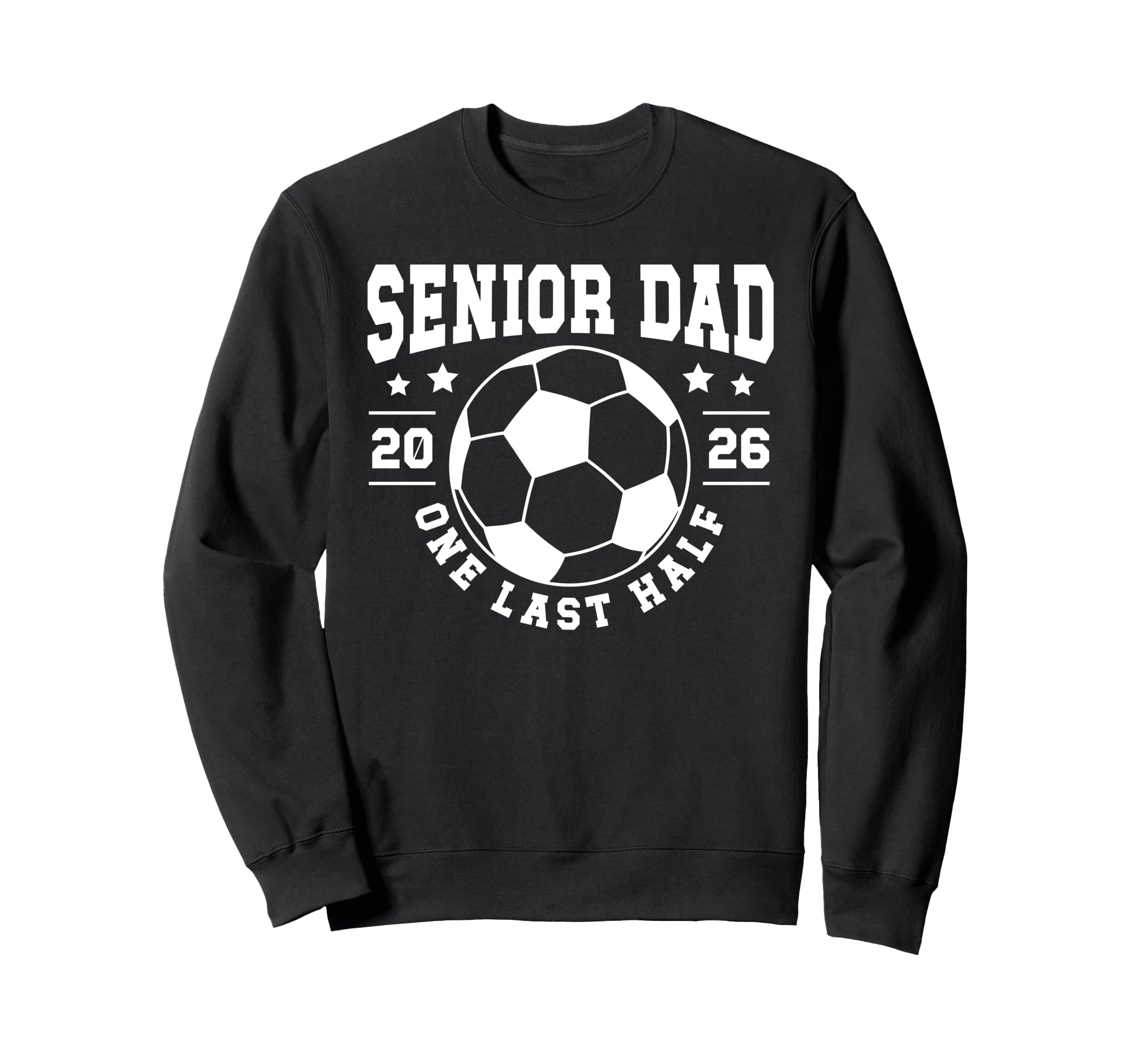 Soccer Senior Dad 2026 Last Half Soccer Sweatshirt - Unique Graphic Unisex - T-Shirt, Sweatshirt, Hoodie