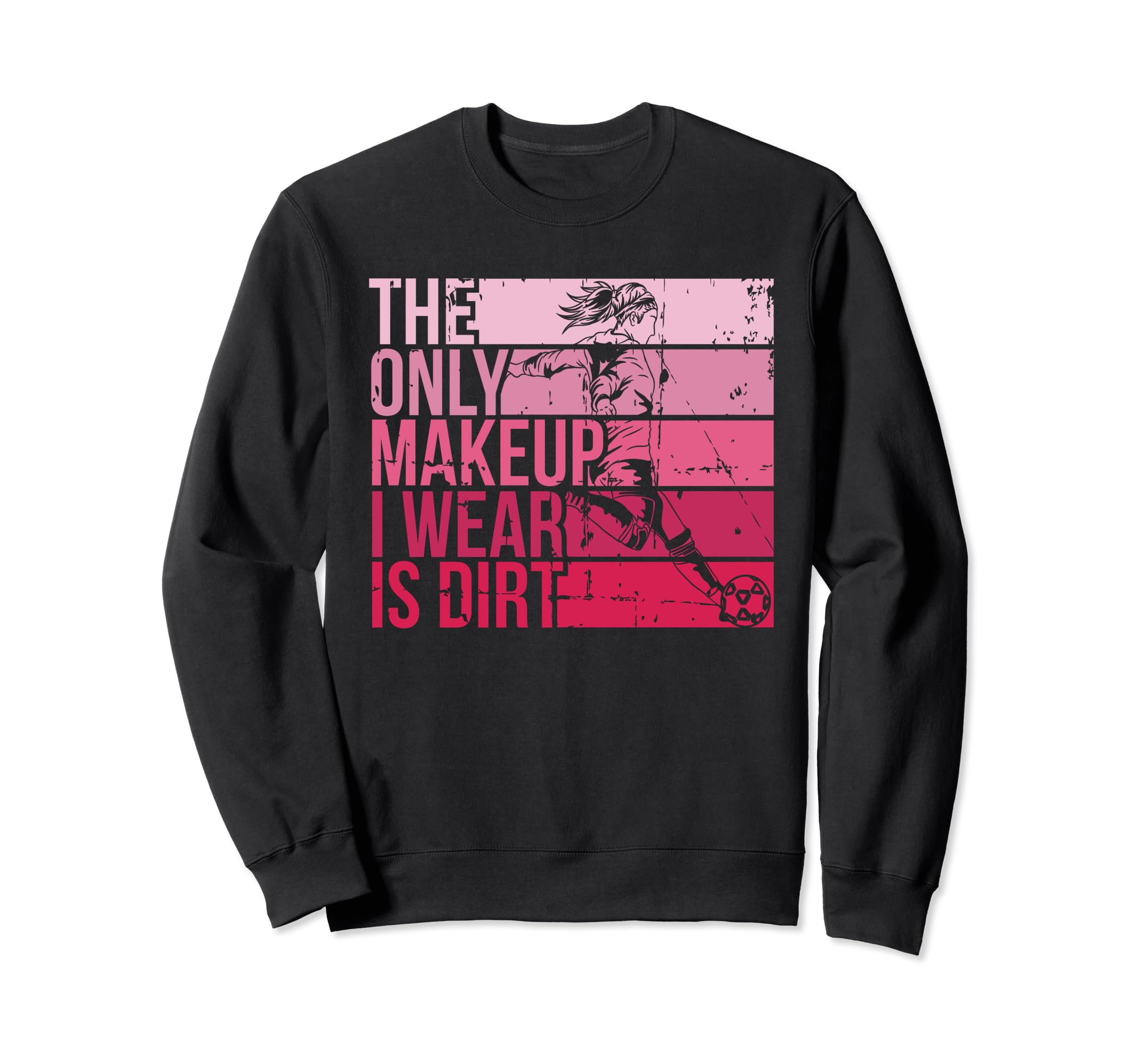 Only Makeup I Wear Is Dirt Soccer Sweatshirt - Minimalist Print for Adults - T-Shirt, Sweatshirt, Hoodie