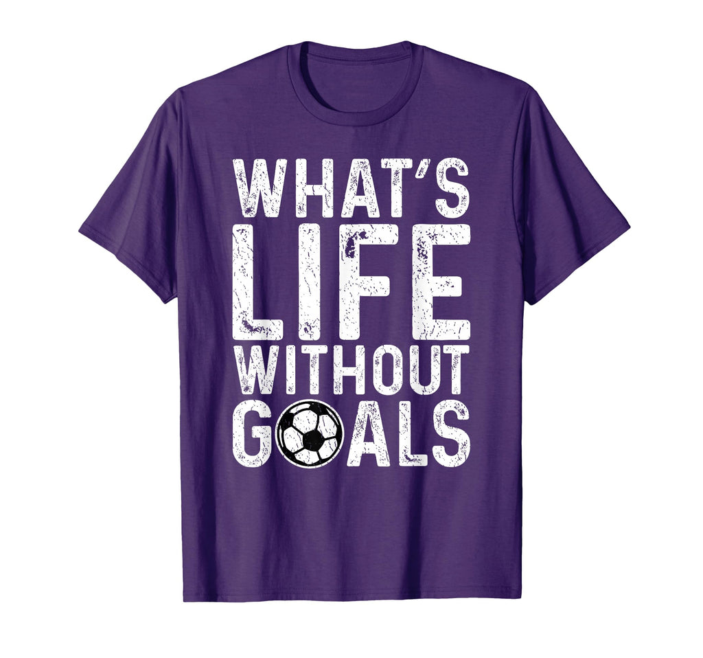 Whats Life Without Goals Soccer Fan T-Shirt - Minimalist Print Men Women - T-Shirt, Sweatshirt, Hoodie