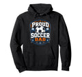 Proud Soccer Dad Soccer Dad Fan Hoodie - Fun Novelty Design Unisex - T-Shirt, Sweatshirt, Hoodie