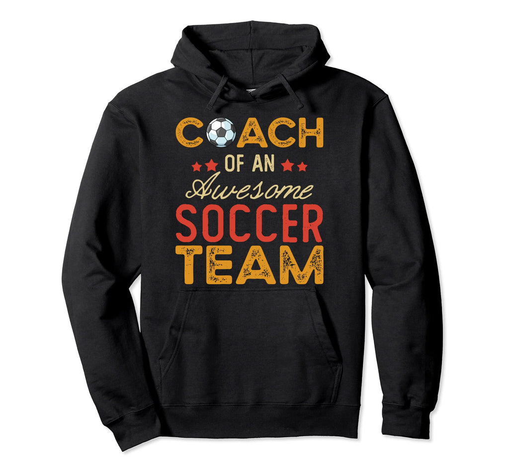 Coach Awesome Soccer Team Funny Soccer Hoodie - Novelty Apparel for Adults - T-Shirt, Sweatshirt, Hoodie
