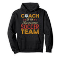 Coach Awesome Soccer Team Funny Soccer Hoodie - Novelty Apparel for Adults - T-Shirt, Sweatshirt, Hoodie