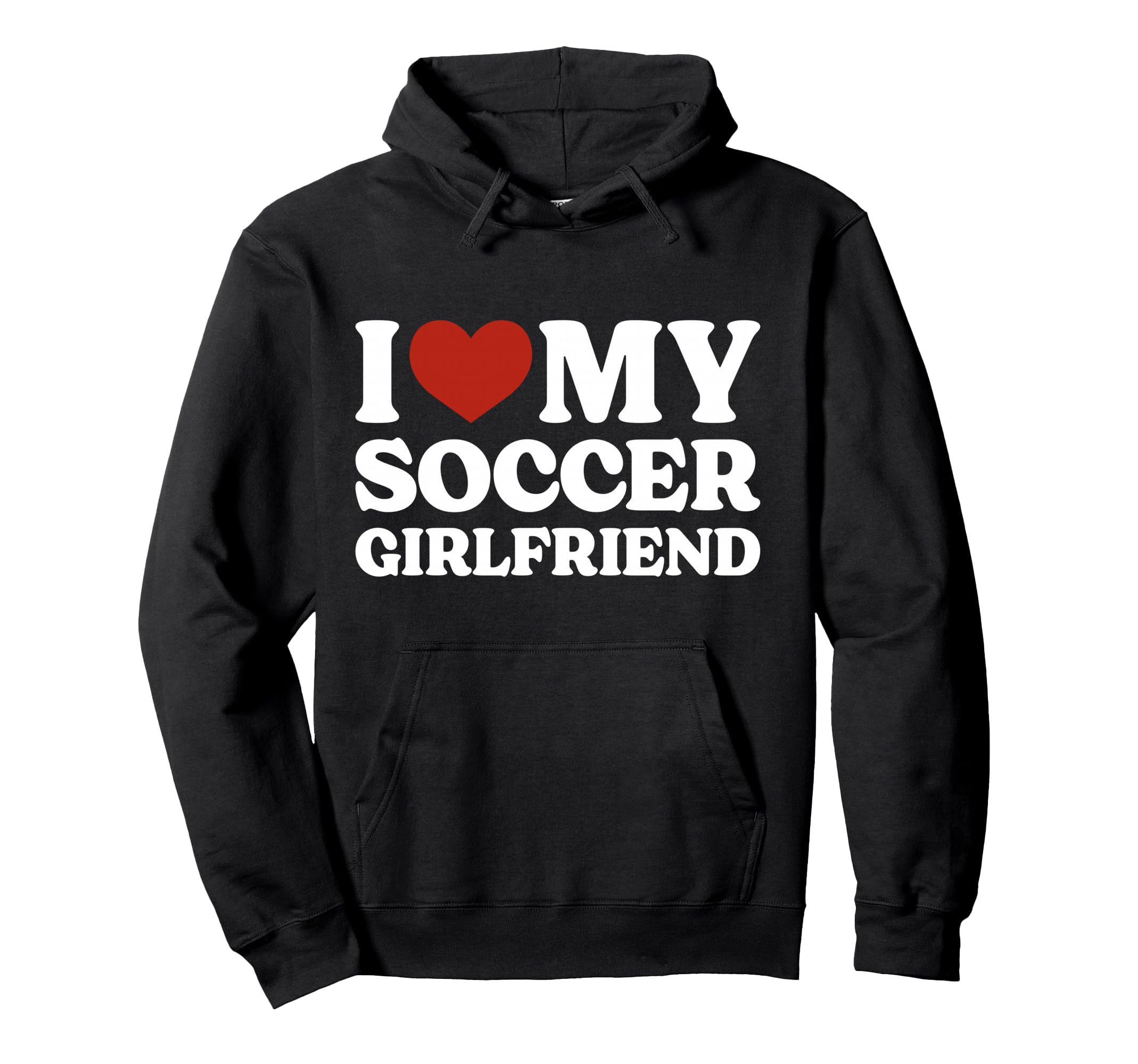 I Love My Soccer Girlfriend Soccer Lover Hoodie - Novelty Apparel Unisex - T-Shirt, Sweatshirt, Hoodie