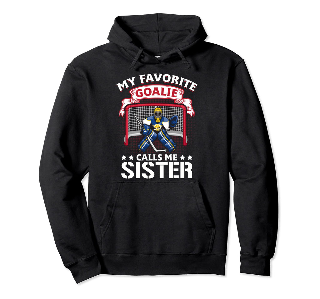 My Favorite Goalie Calls Me Sister Soccer Hoodie - Novelty Apparel Unisex - T-Shirt, Sweatshirt, Hoodie