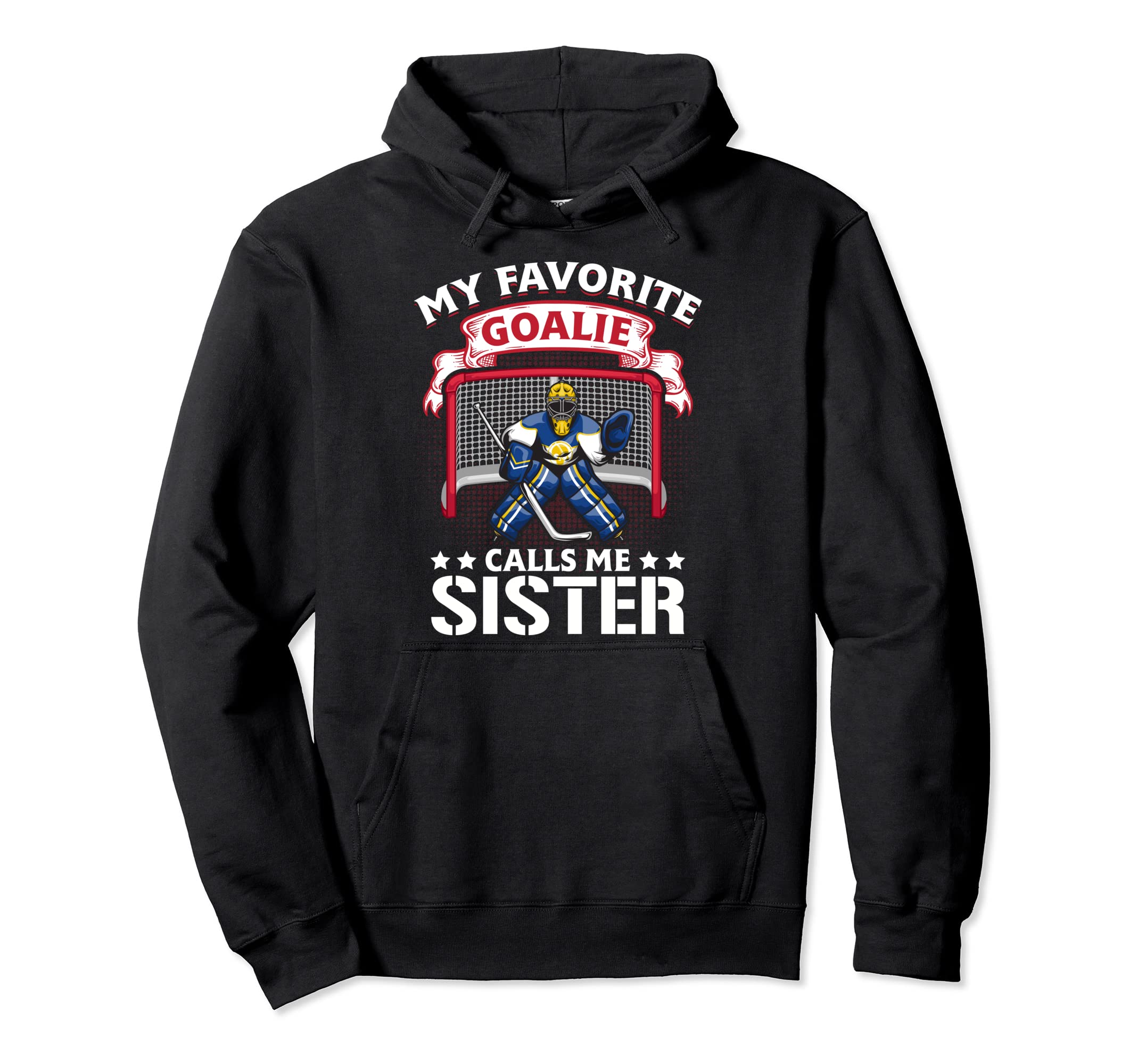 My Favorite Goalie Calls Me Sister Soccer Hoodie - Novelty Apparel Unisex - T-Shirt, Sweatshirt, Hoodie