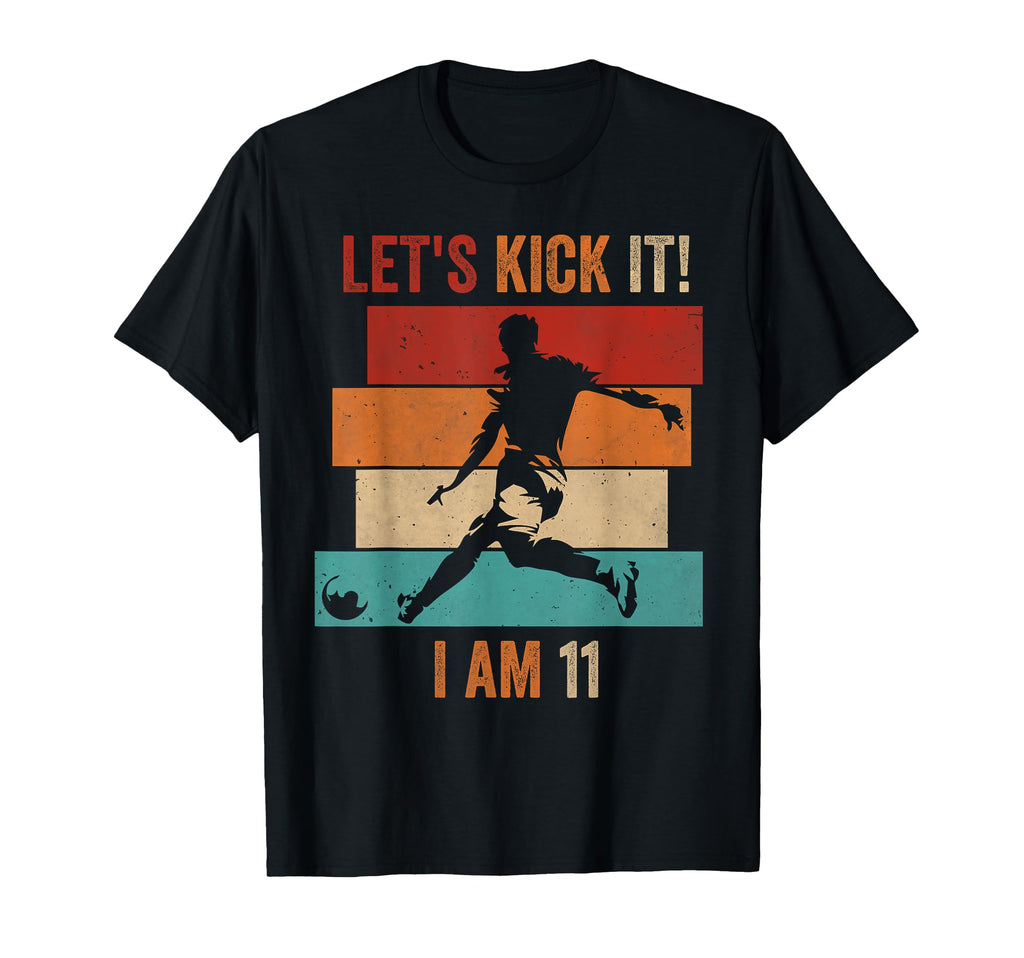 Lets Kick It I Am 11 Soccer Football T-Shirt - Minimalist Print Men Women - T-Shirt, Sweatshirt, Hoodie