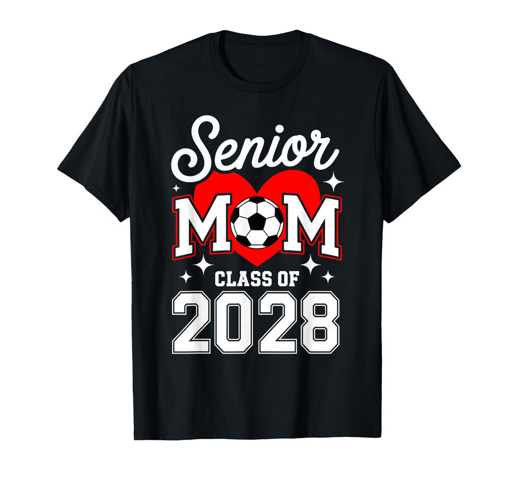 Senior Mom Class 2028 Soccer T-Shirt - Fun Novelty Design Men Women - T-Shirt, Sweatshirt, Hoodie