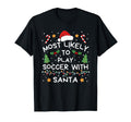 Most Likely To Soccer Santa Family T-Shirt - Novelty Apparel Men Women - T-Shirt, Sweatshirt, Hoodie