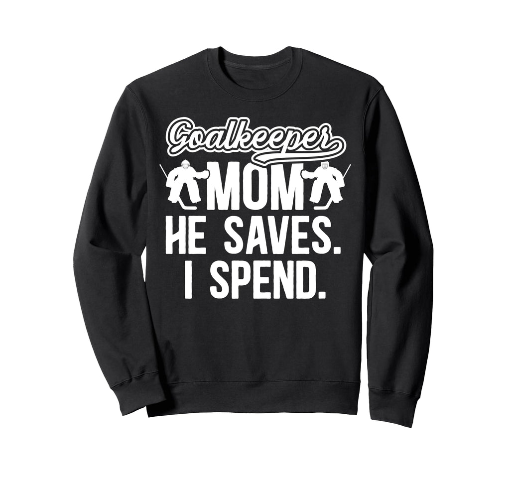 Funny Hockey Goalkeeper Mom Sweatshirt - Fun Novelty Design Men Women - T-Shirt, Sweatshirt, Hoodie