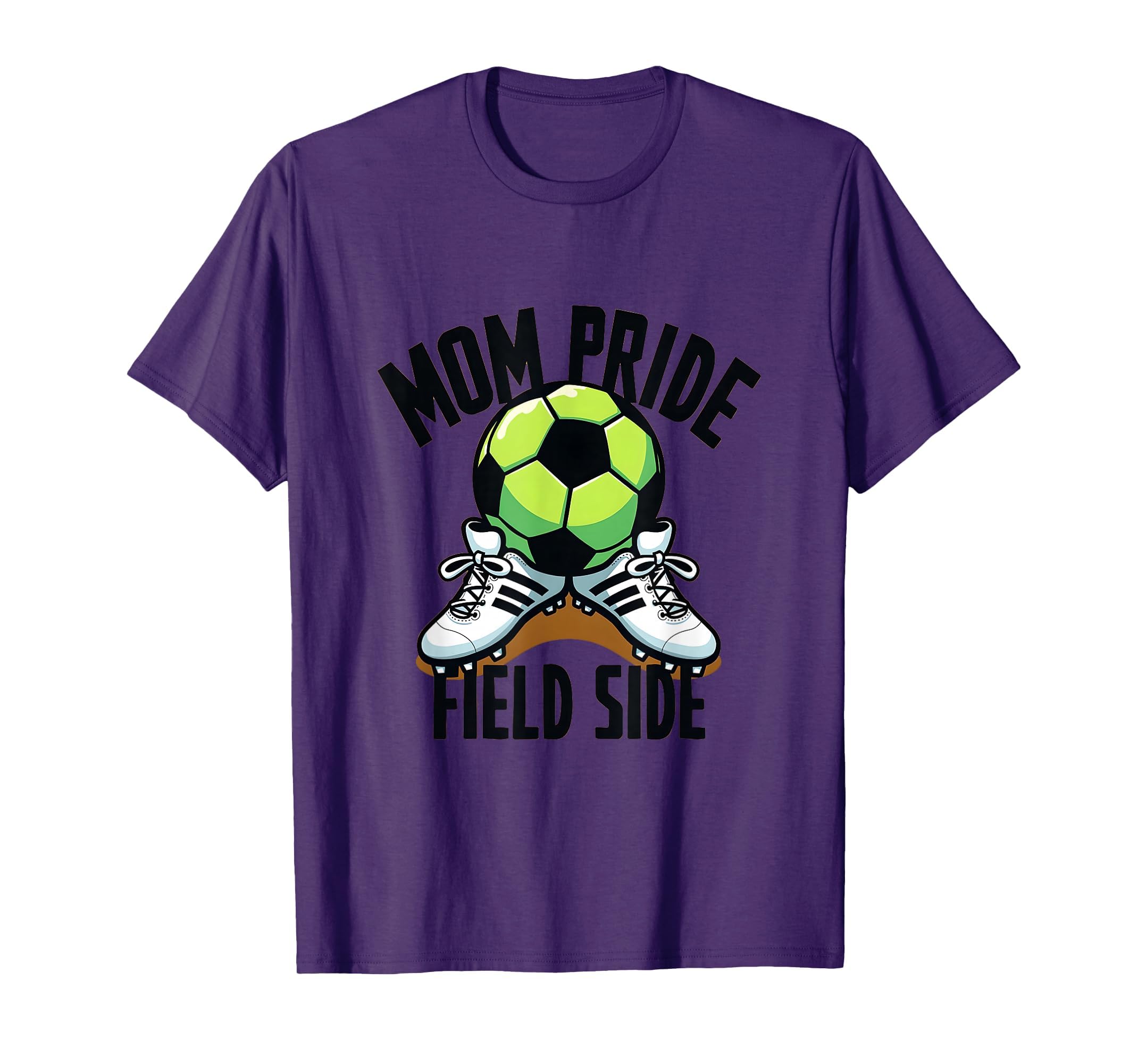 Mom Pride Field Side Soccer Parent T-Shirt - Novelty Apparel Men Women - T-Shirt, Sweatshirt, Hoodie