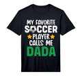 My Favorite Soccer Player Calls Me Dada T-Shirt - Unique Graphic Men Women - T-Shirt, Sweatshirt, Hoodie