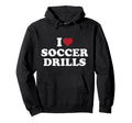 I Love Soccer Drills Hoodie - Streetwear Style Men Women - T-Shirt, Sweatshirt, Hoodie