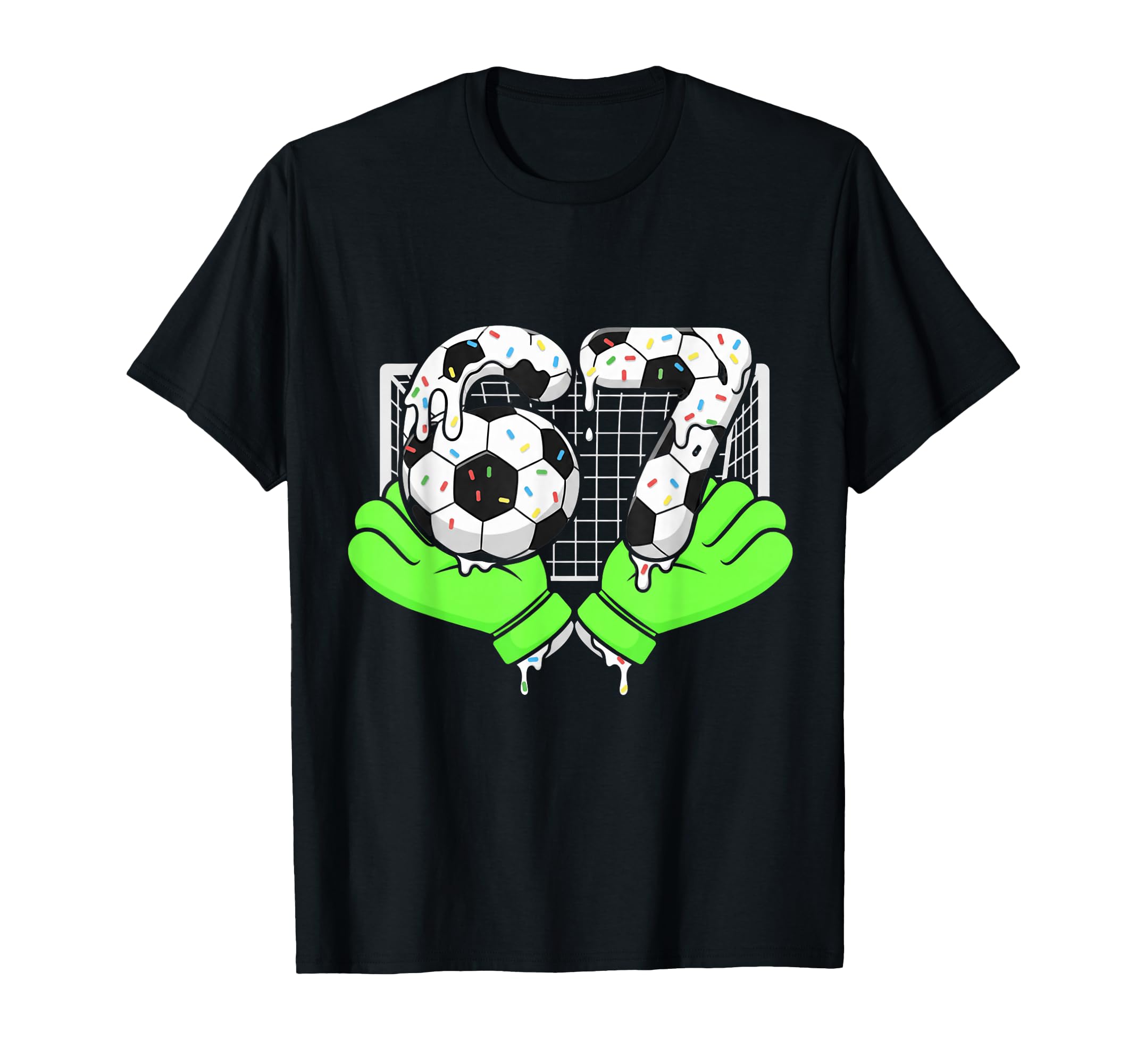 67 Soccer Ball Goalie Net Gloves Players T-Shirt - Streetwear Style Unisex - T-Shirt, Sweatshirt, Hoodie