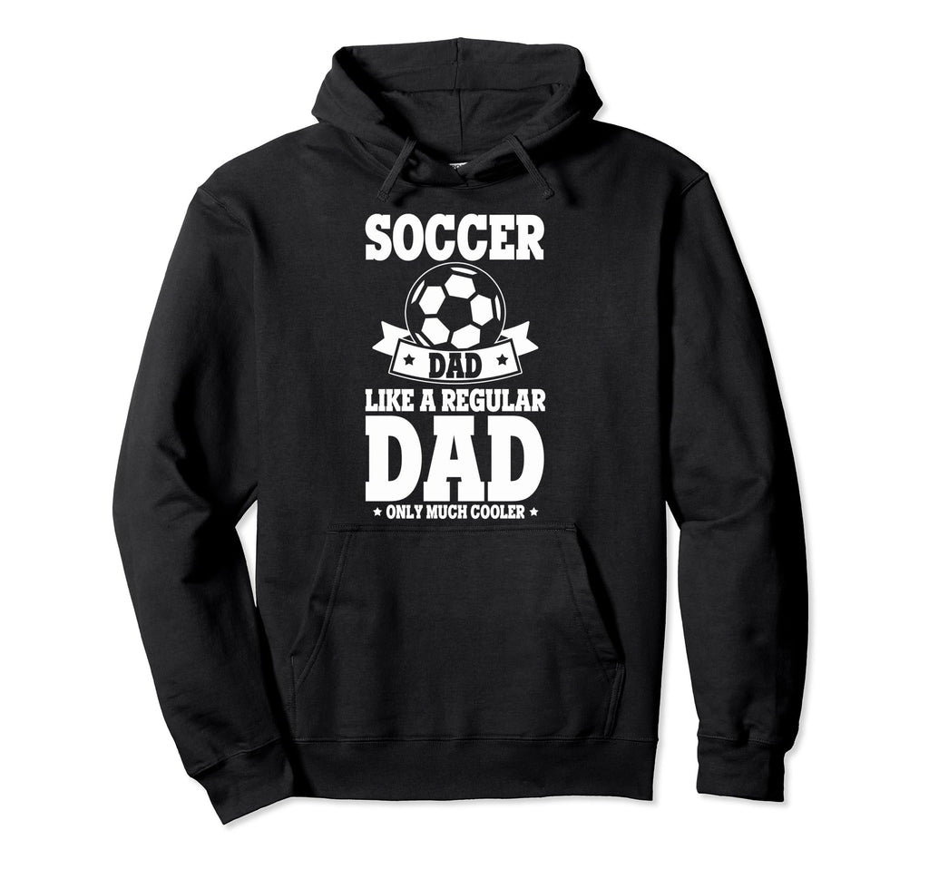 Soccer Fans Soccer Dad Like Regular Dad Hoodie - Unique Graphic for Adults - T-Shirt, Sweatshirt, Hoodie