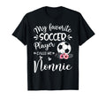 My Favorite Soccer Player Calls Me Nonnie T-Shirt - Graphic Print Unisex - T-Shirt, Sweatshirt, Hoodie