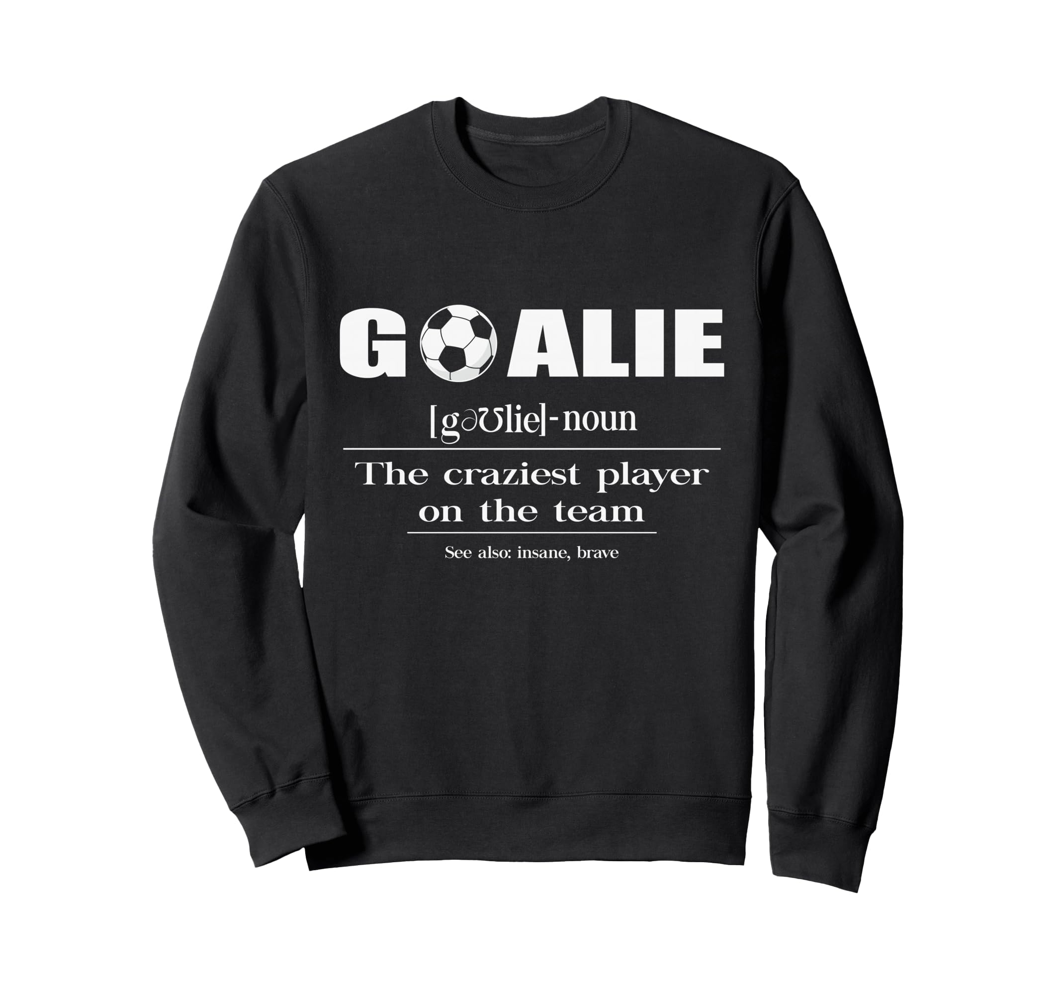 Soccer Goalie Definition Noun Sweatshirt - Unique Graphic Men Women - T-Shirt, Sweatshirt, Hoodie