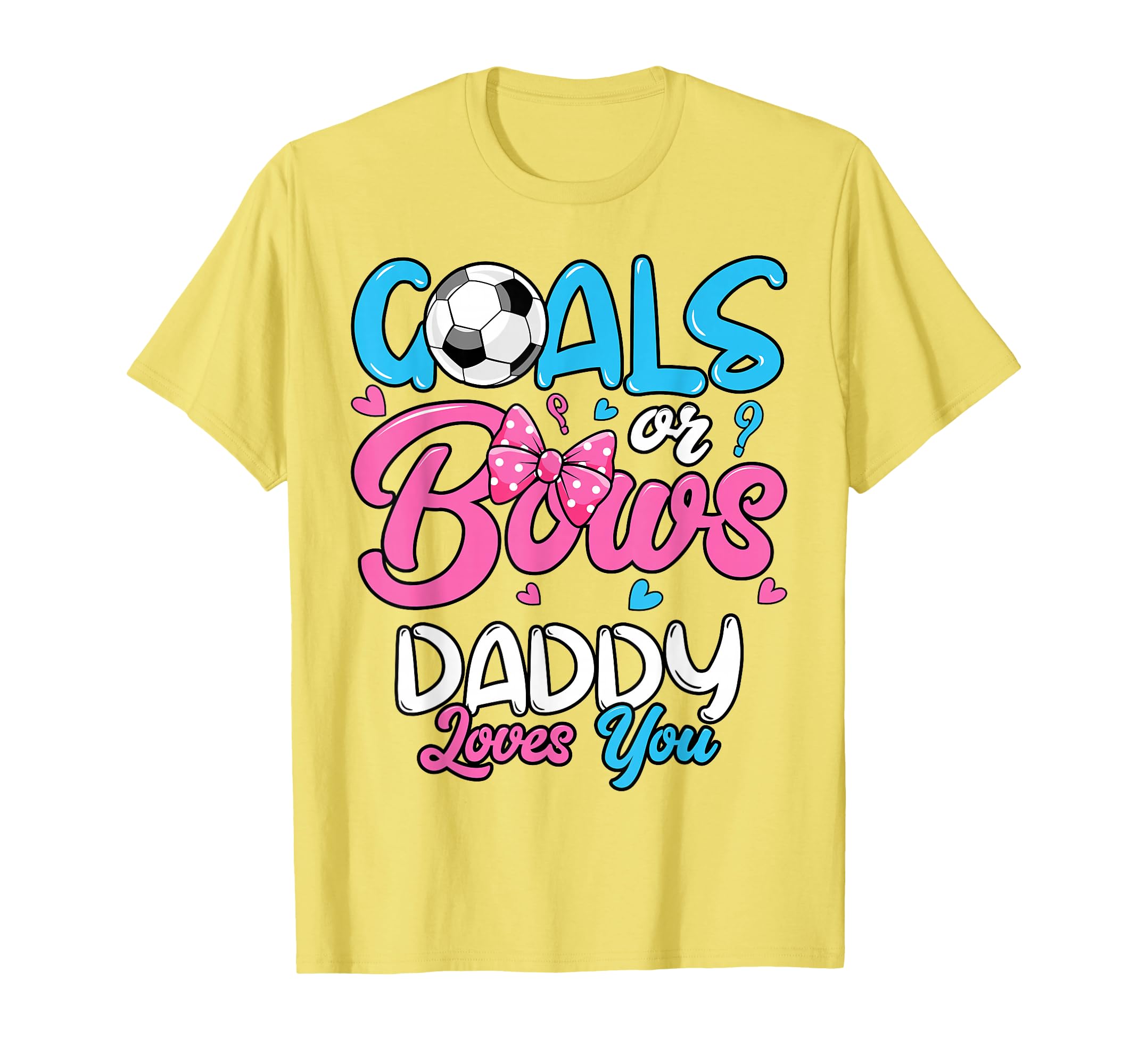 Gender Reveal Goals Or Bows Daddy Loves T-Shirt - Trendy Graphic Unisex - T-Shirt, Sweatshirt, Hoodie
