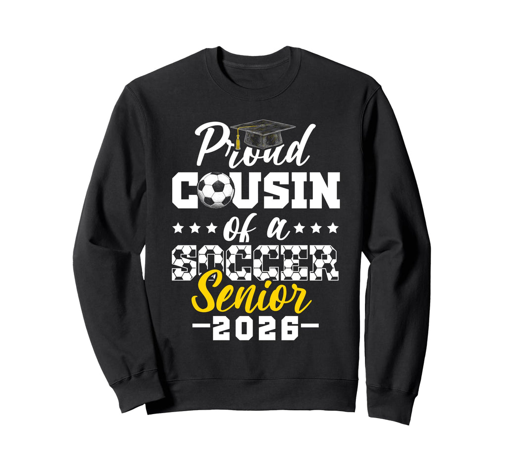 Proud Cousin Soccer Senior 2026 Sweatshirt - Unique Graphic Unisex - T-Shirt, Sweatshirt, Hoodie