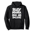Busy Mama Raising Ballers Mothers Day Hoodie - Aesthetic Graphic Men Women - T-Shirt, Sweatshirt, Hoodie