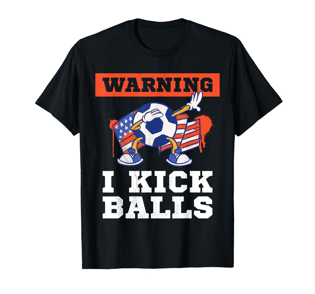 Soccer Funny Warning I Kick Balls T-Shirt - Streetwear Style Men Women - T-Shirt, Sweatshirt, Hoodie