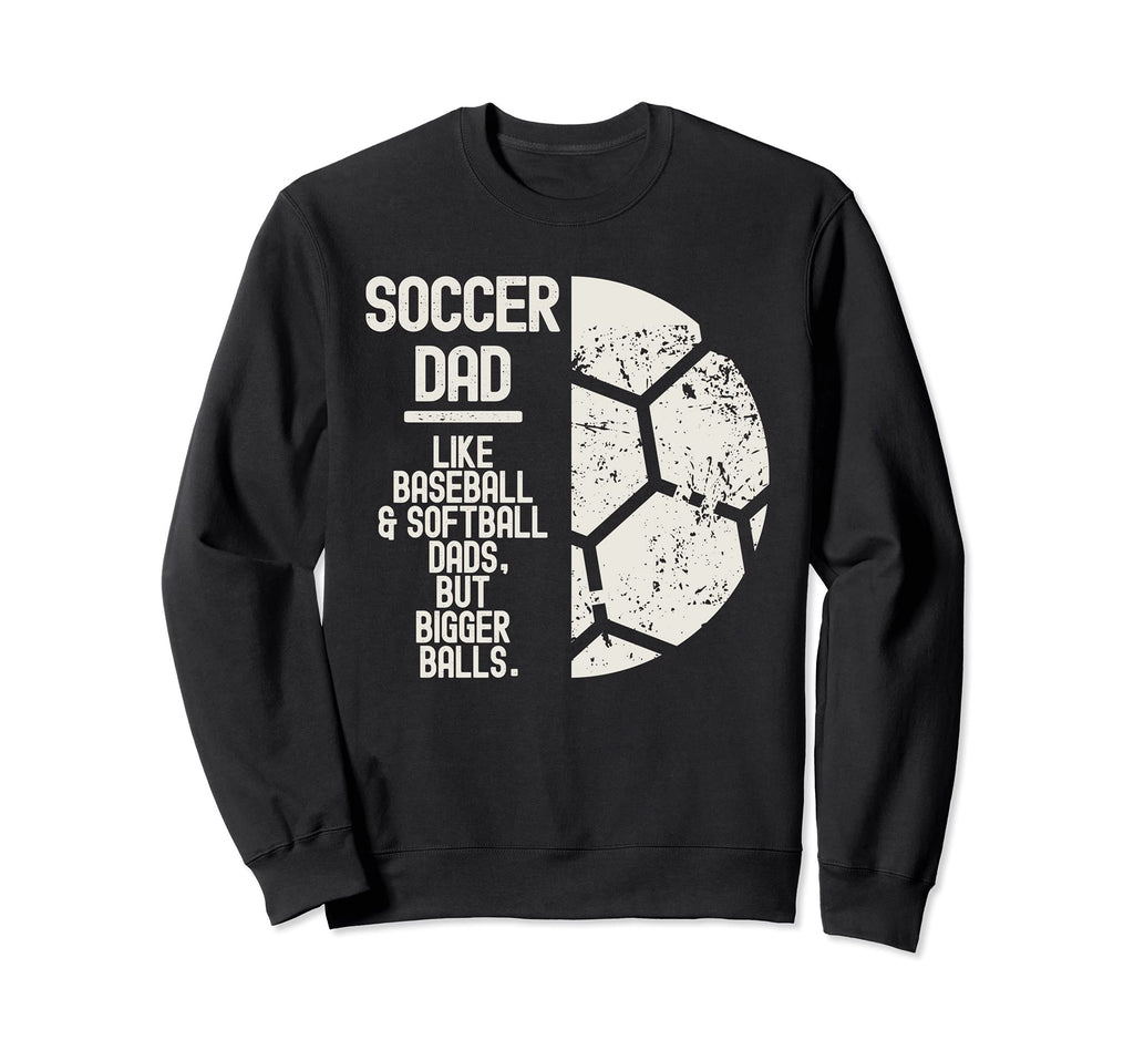 Soccer Dad Like Baseball Softball Sweatshirt - Trendy Graphic for Adults - T-Shirt, Sweatshirt, Hoodie