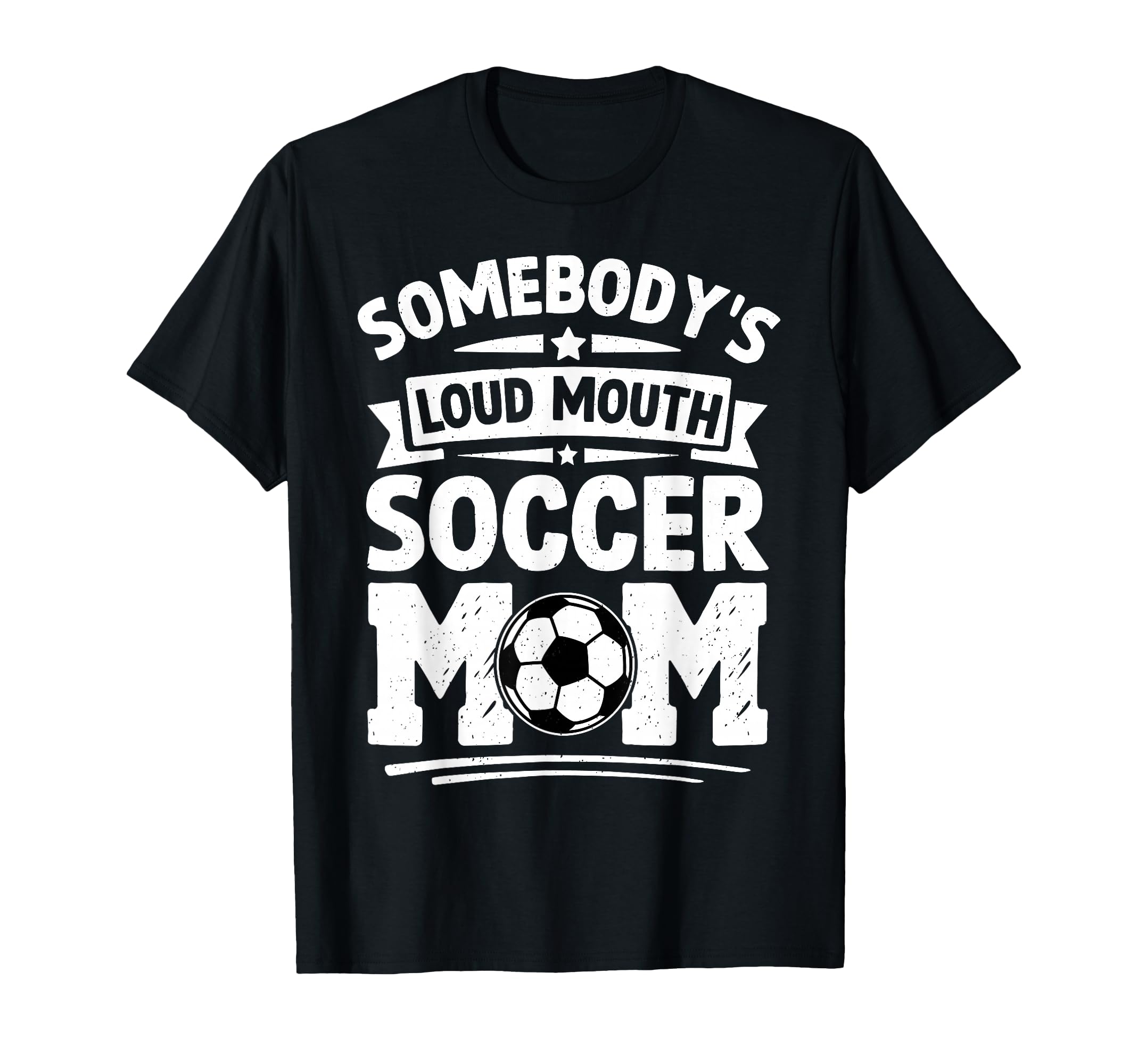 Somebodys Loud Mouth Soccer Mom Funny T-Shirt - Novelty Apparel Unisex - T-Shirt, Sweatshirt, Hoodie
