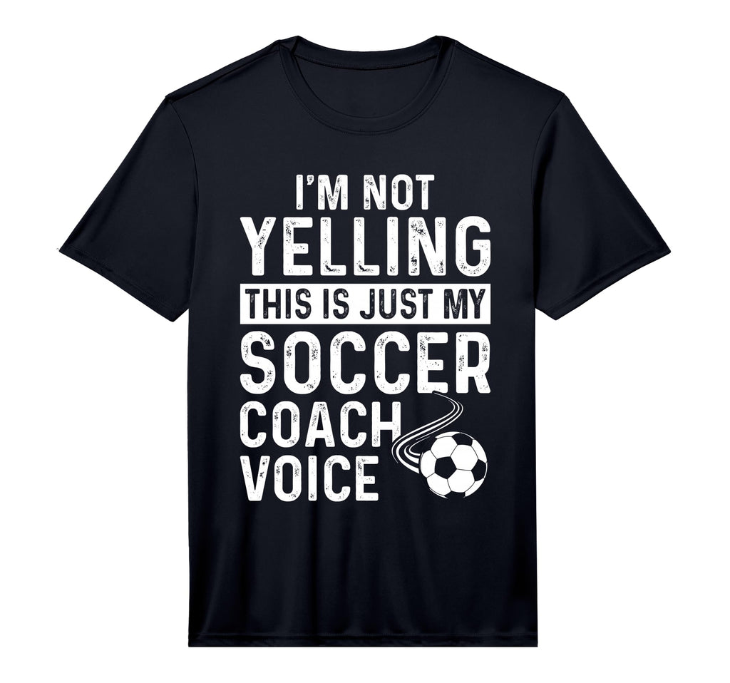 Im Not Yelling This Is Just My Soccer Coach T-Shirt - Graphic Print Unisex - T-Shirt, Sweatshirt, Hoodie