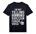 Im Not Yelling This Is Just My Soccer Coach T-Shirt - Graphic Print Unisex - T-Shirt, Sweatshirt, Hoodie