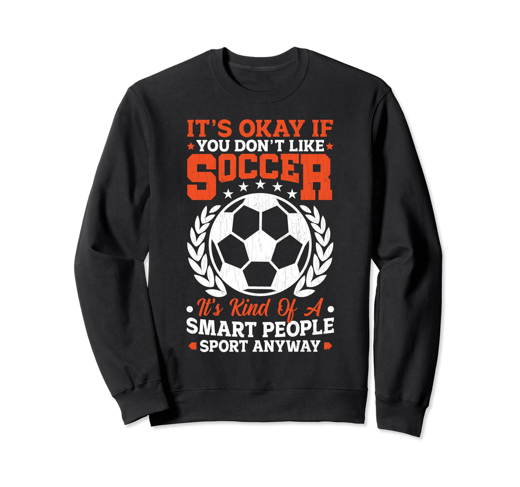 Soccer Player Funny Soccer Smart Sweatshirt - Graphic Print Men Women - T-Shirt, Sweatshirt, Hoodie