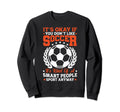 Soccer Player Funny Soccer Smart Sweatshirt - Graphic Print Men Women - T-Shirt, Sweatshirt, Hoodie